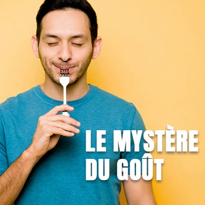 Le mystère du goût Le mystère du goût